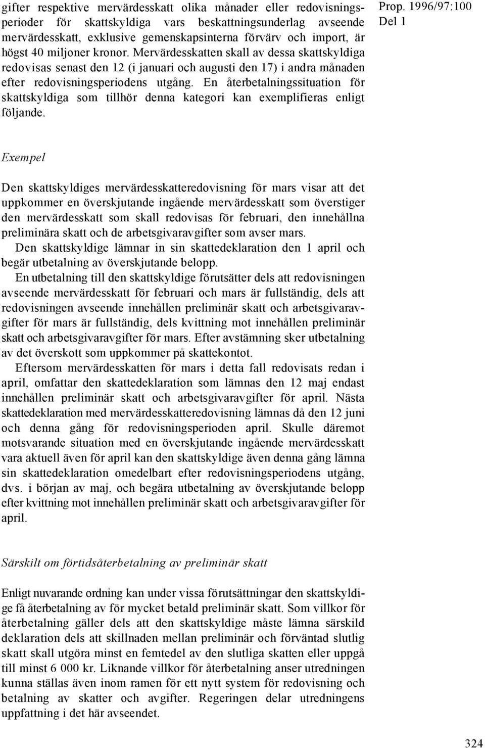 En återbetalningssituation för skattskyldiga som tillhör denna kategori kan exemplifieras enligt följande.