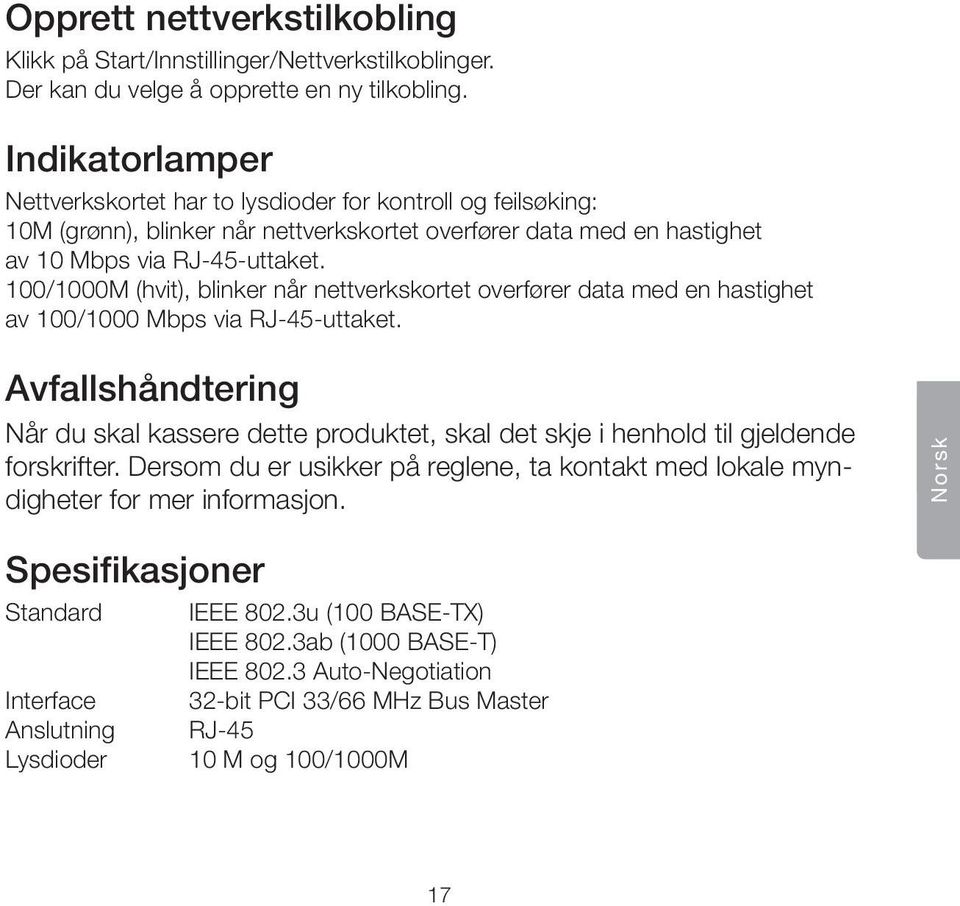 100/1000M (hvit), blinker når nettverkskortet overfører data med en hastighet av 100/1000 Mbps via RJ-45-uttaket.