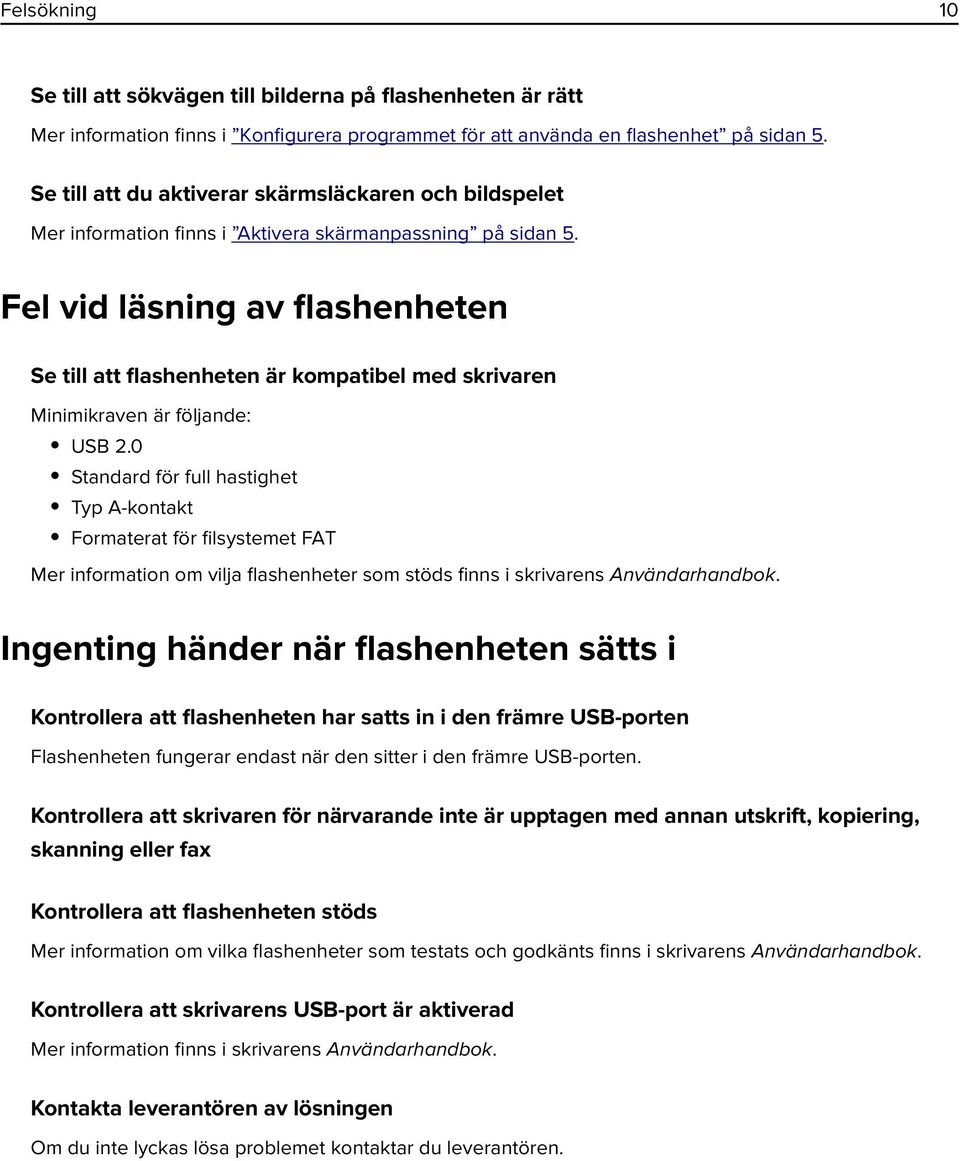 Fel vid läsning av flashenheten Se till att flashenheten är kompatibel med skrivaren Minimikraven är följande: USB 2.