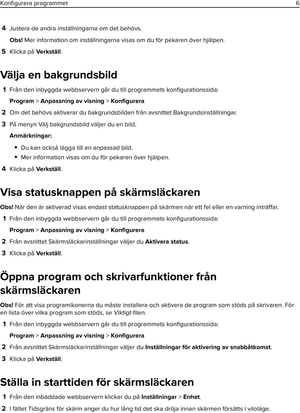 3 På menyn Välj bakgrundsbild väljer du en bild. Anmärkningar: Du kan också lägga till en anpassad bild. Mer information visas om du för pekaren över hjälpen. 4 Klicka på Verkställ.