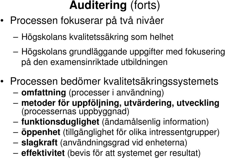 metoder för uppföljning, utvärdering, utveckling (processernas uppbyggnad) funktionsduglighet (ändamålsenlig information) öppenhet