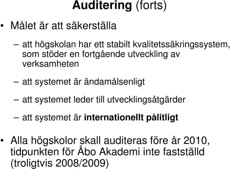 ändamålsenligt att systemet leder till utvecklingsåtgärder att systemet är internationellt