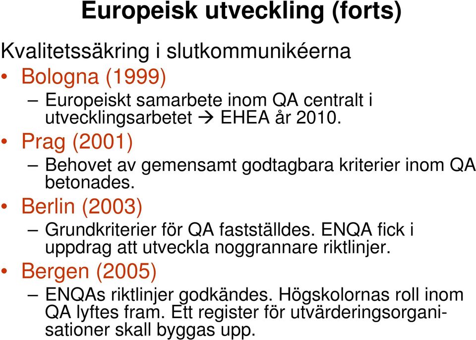 Berlin (2003) Grundkriterier för QA fastställdes. ENQA fick i uppdrag att utveckla noggrannare riktlinjer.