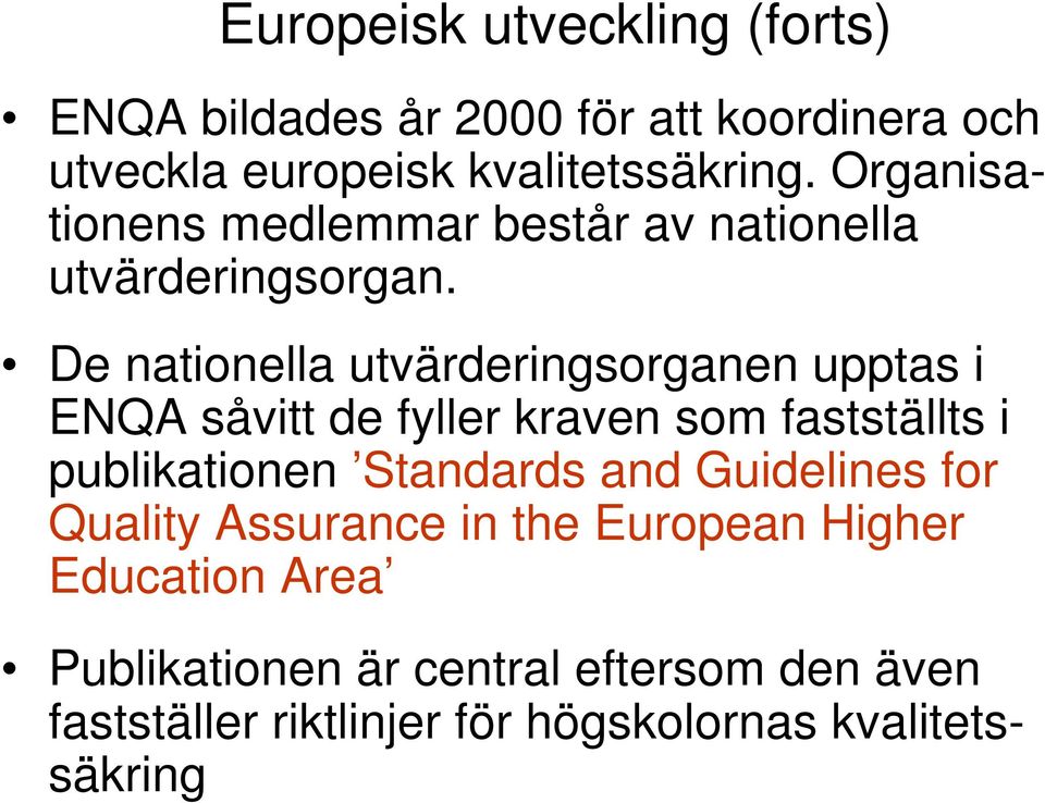 De nationella utvärderingsorganen upptas i ENQA såvitt de fyller kraven som fastställts i publikationen Standards