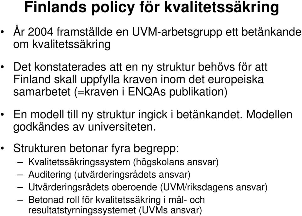 betänkandet. Modellen godkändes av universiteten.