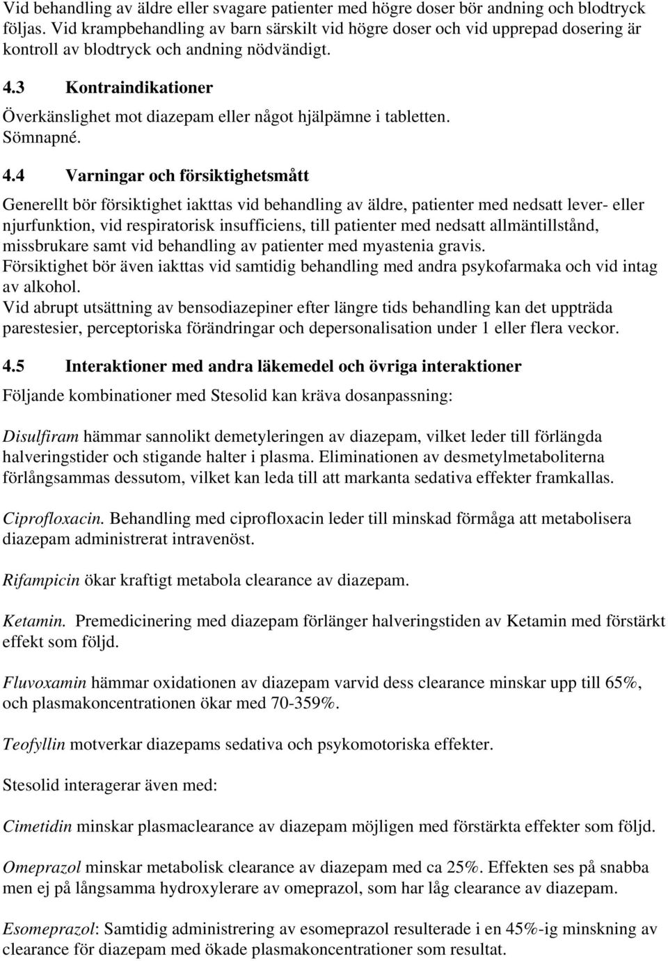 3 Kontraindikationer Överkänslighet mot diazepam eller något hjälpämne i tabletten. Sömnapné. 4.