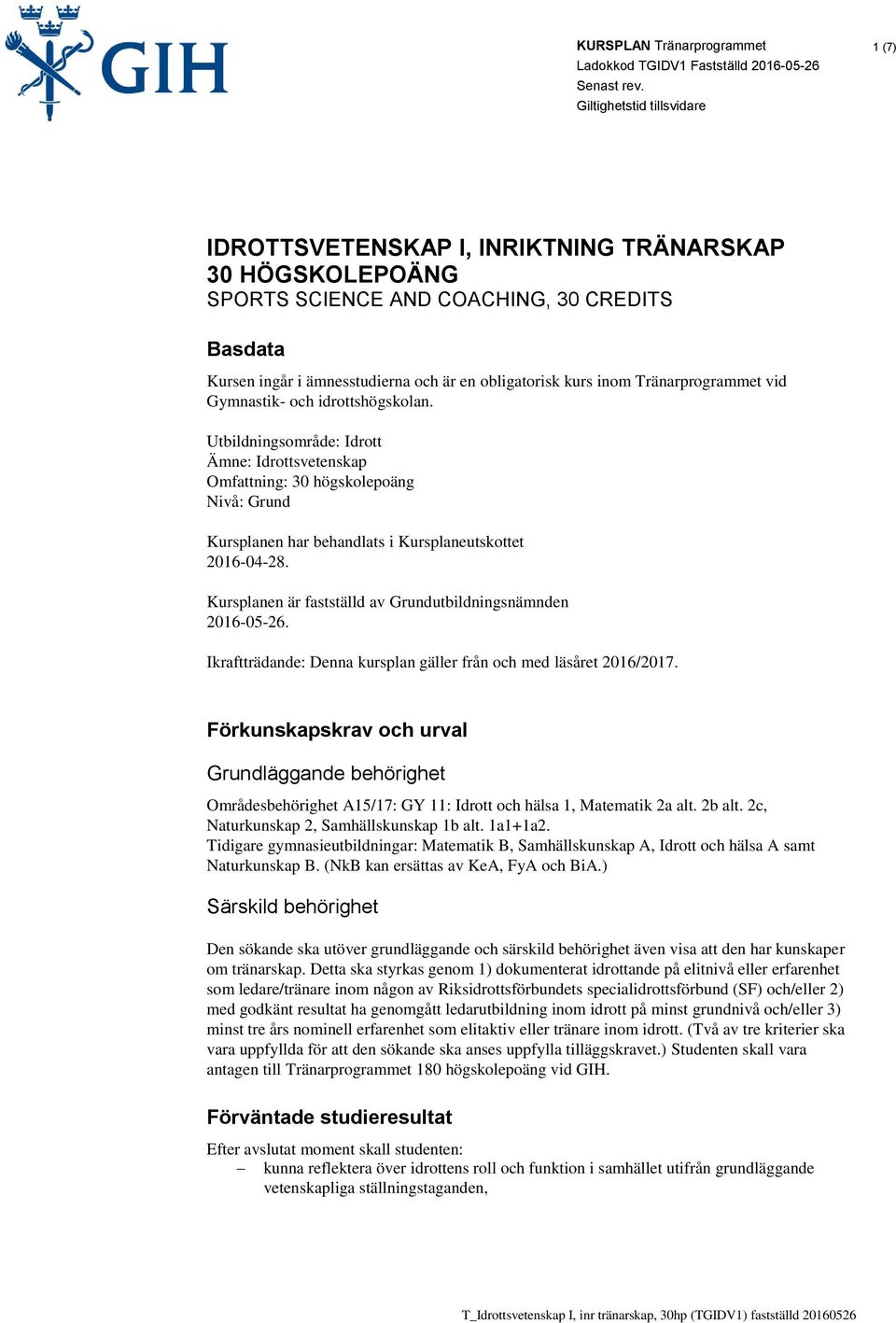 Kursplanen är fastställd av Grundutbildningsnämnden 2016-05-26. Ikraftträdande: Denna kursplan gäller från och med läsåret 2016/2017.