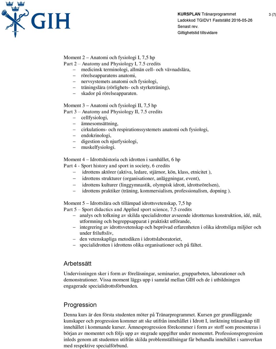 Moment 3 Anatomi och fysiologi II, 7,5 hp Part 3 Anatomy and Physiology II, 7.