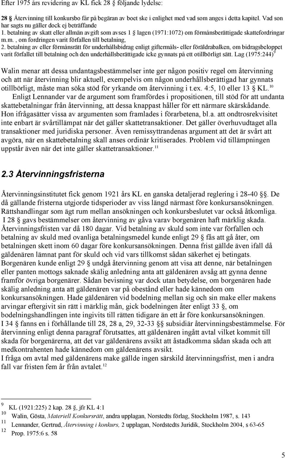 betalning av eller förmånsrätt för underhållsbidrag enligt giftermåls- eller föräldrabalken, om bidragsbeloppet varit förfallet till betalning och den underhållsberättigade icke gynnats på ett