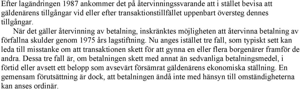 Nu anges istället tre fall, som typiskt sett kan leda till misstanke om att transaktionen skett för att gynna en eller flera borgenärer framför de andra.