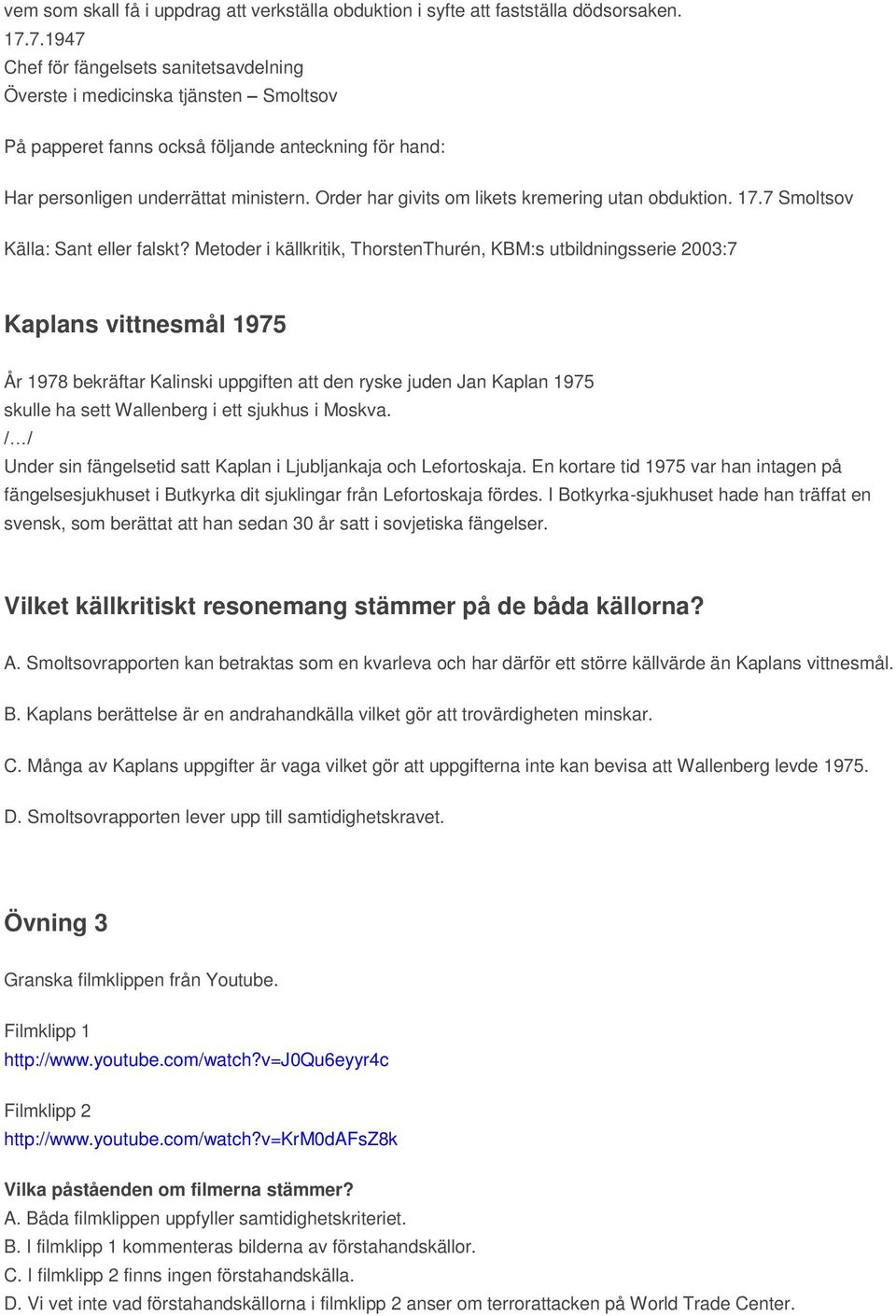 Order har givits om likets kremering utan obduktion. 17.