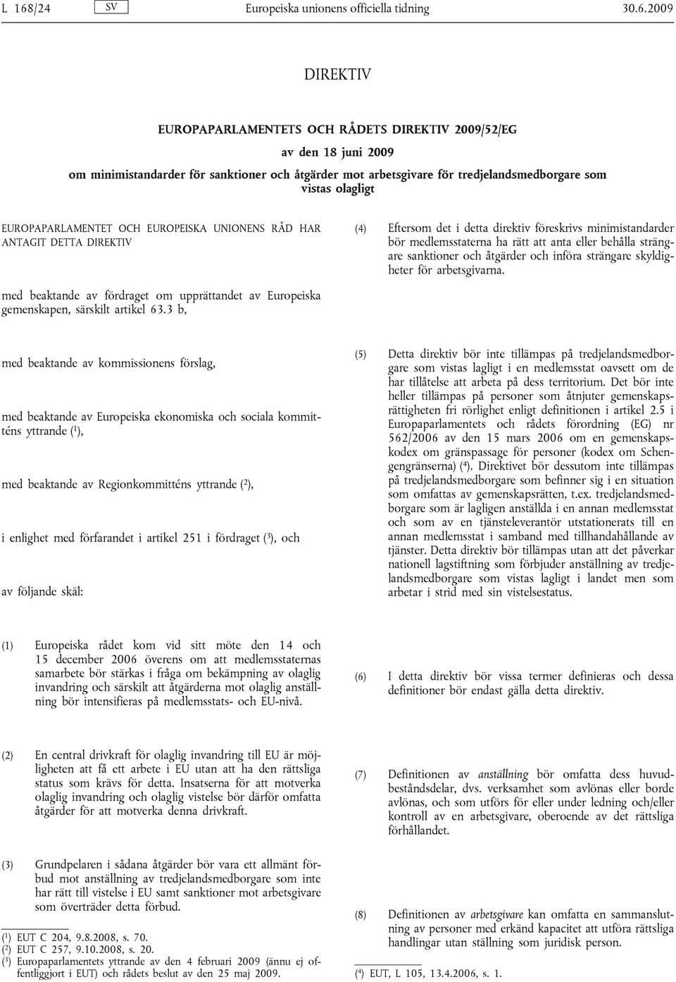 medlemsstaterna ha rätt att anta eller behålla strängare sanktioner och åtgärder och införa strängare skyldigheter för arbetsgivarna.