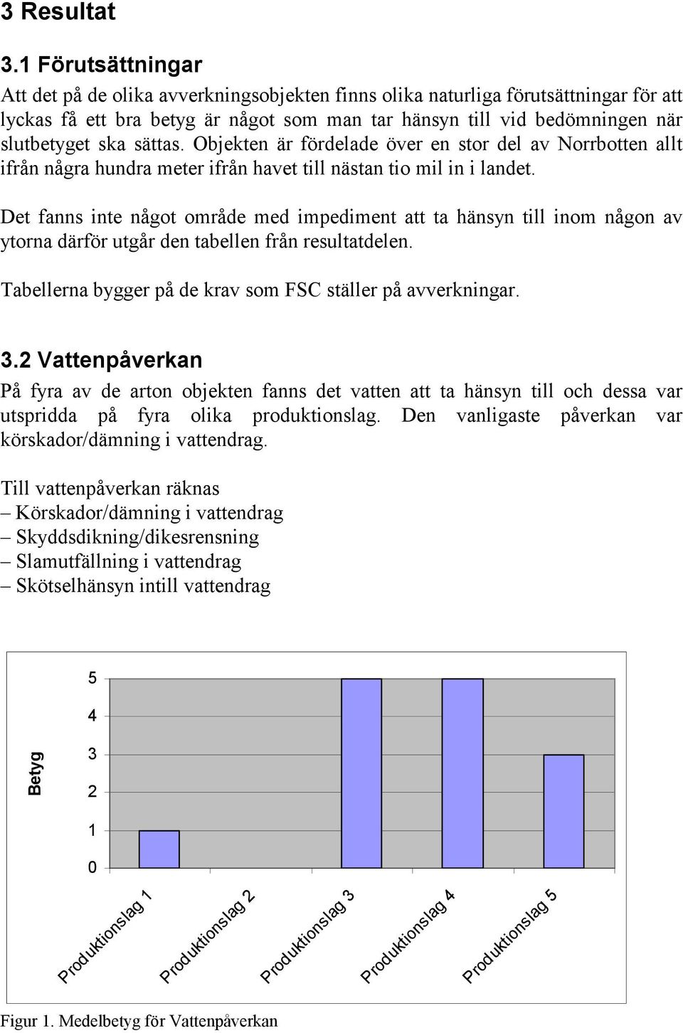 sättas. Objekten är fördelade över en stor del av Norrbotten allt ifrån några hundra meter ifrån havet till nästan tio mil in i landet.