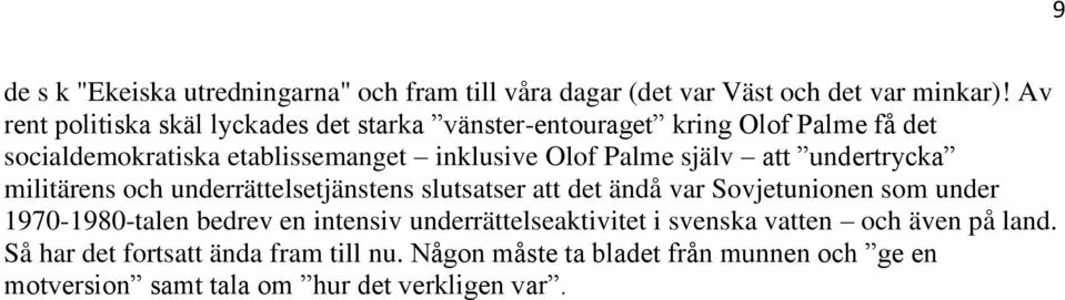 själv att undertrycka militärens och underrättelsetjänstens slutsatser att det ändå var Sovjetunionen som under 1970-1980-talen bedrev en