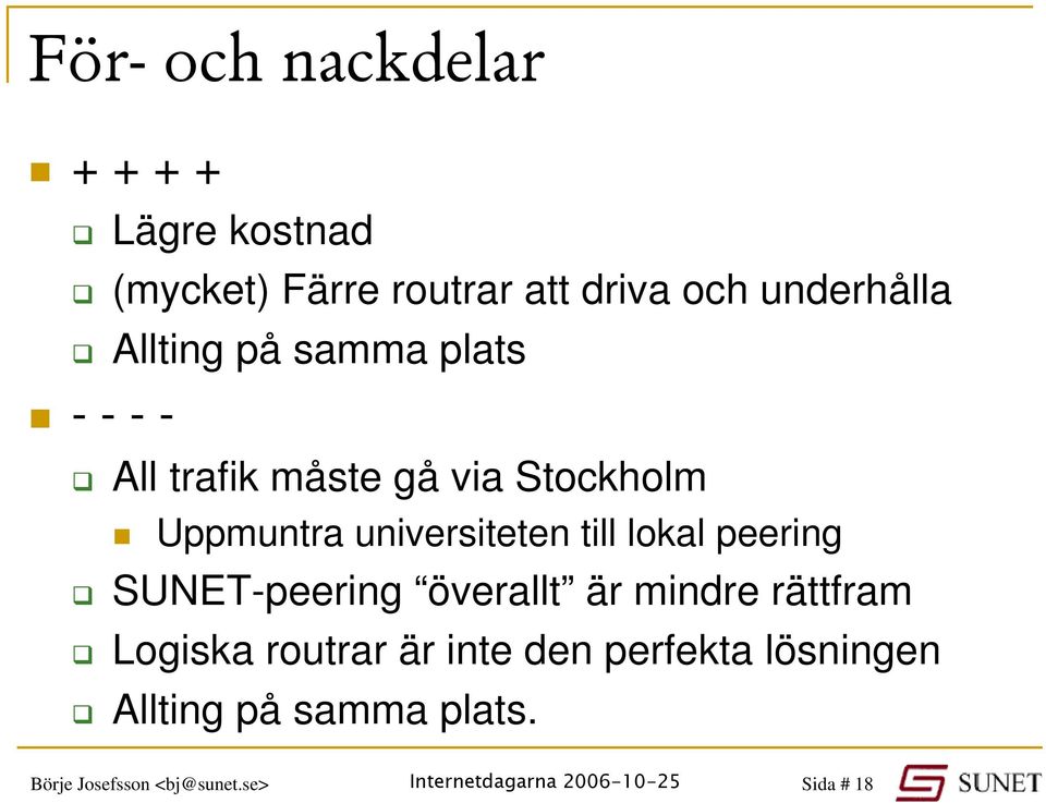 universiteten till lokal peering SUNET-peering överallt är mindre rättfram Logiska