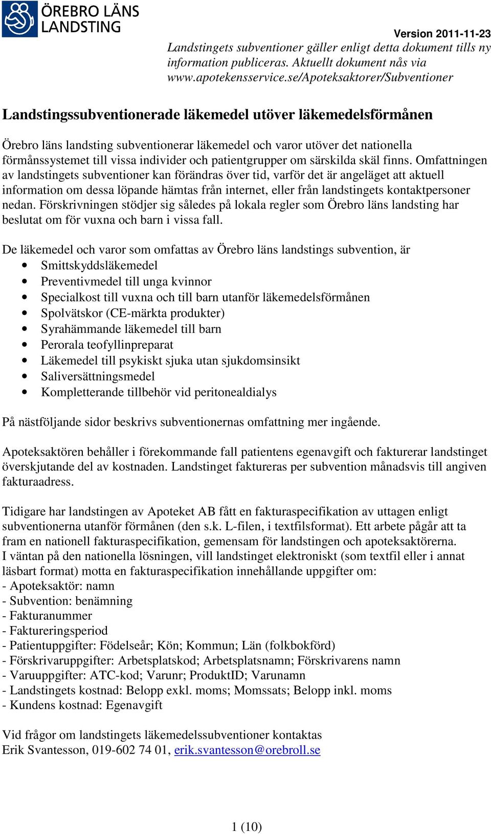 Förskrivningen stödjer sig således på lokala regler som har beslutat om för vuxna och barn i vissa fall.
