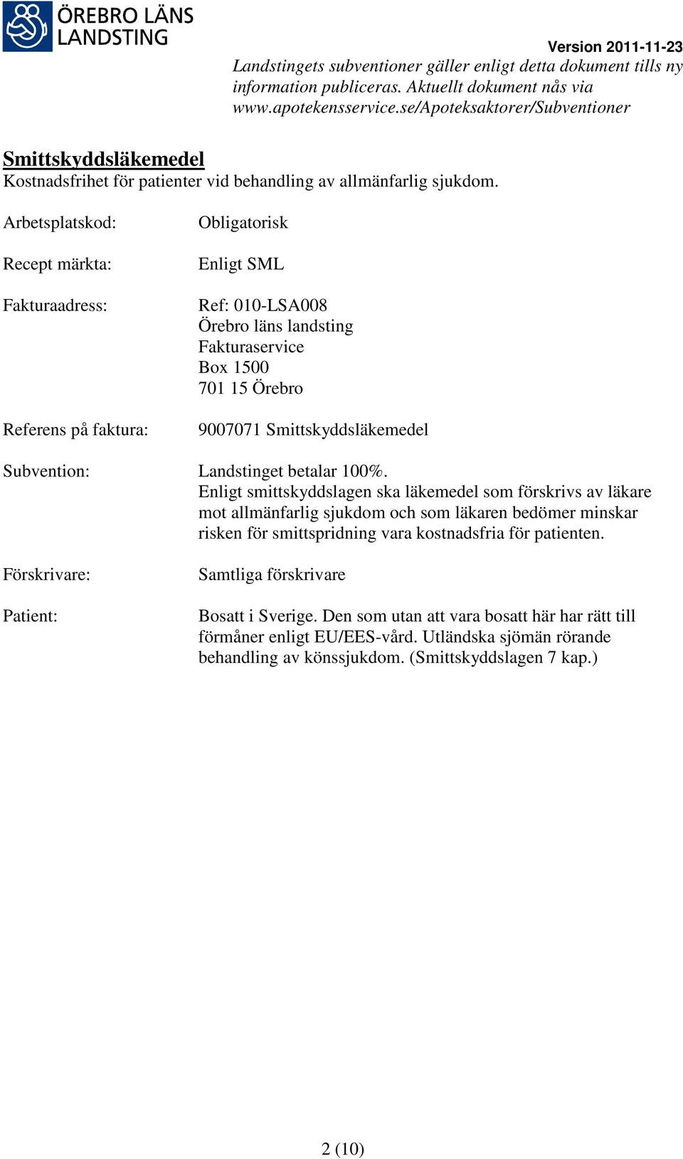 Enligt smittskyddslagen ska läkemedel som förskrivs av läkare mot allmänfarlig sjukdom och som läkaren bedömer minskar risken för