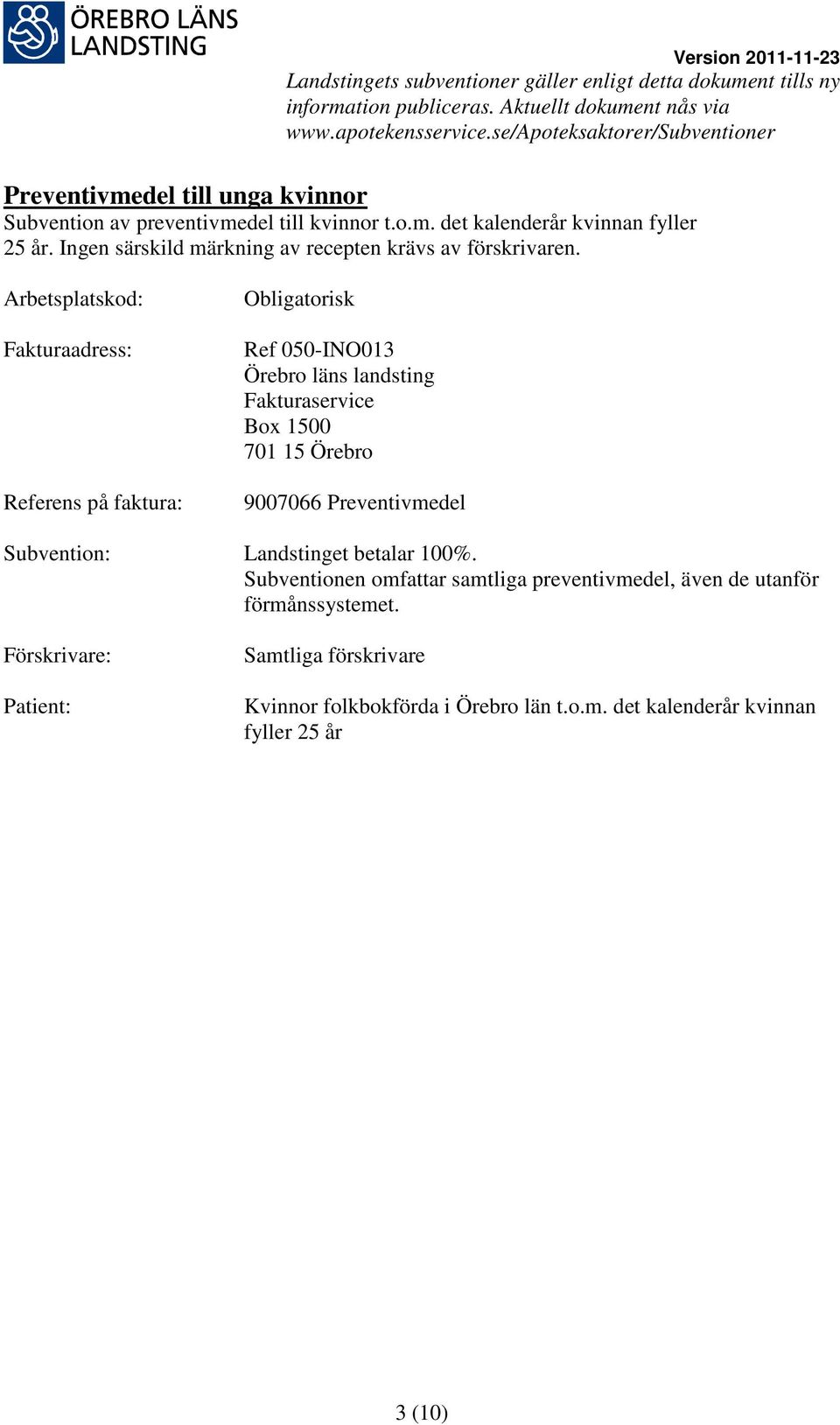 Ref 050-INO013 9007066 Preventivmedel Subvention: Landstinget betalar 100%.