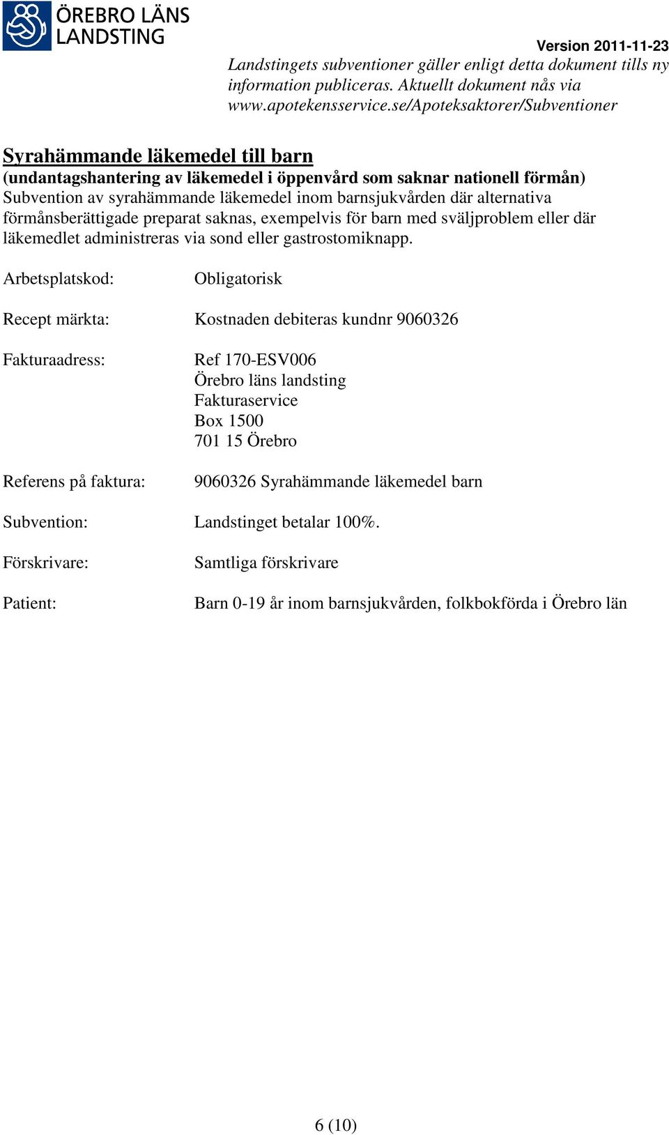 läkemedlet administreras via sond eller gastrostomiknapp.