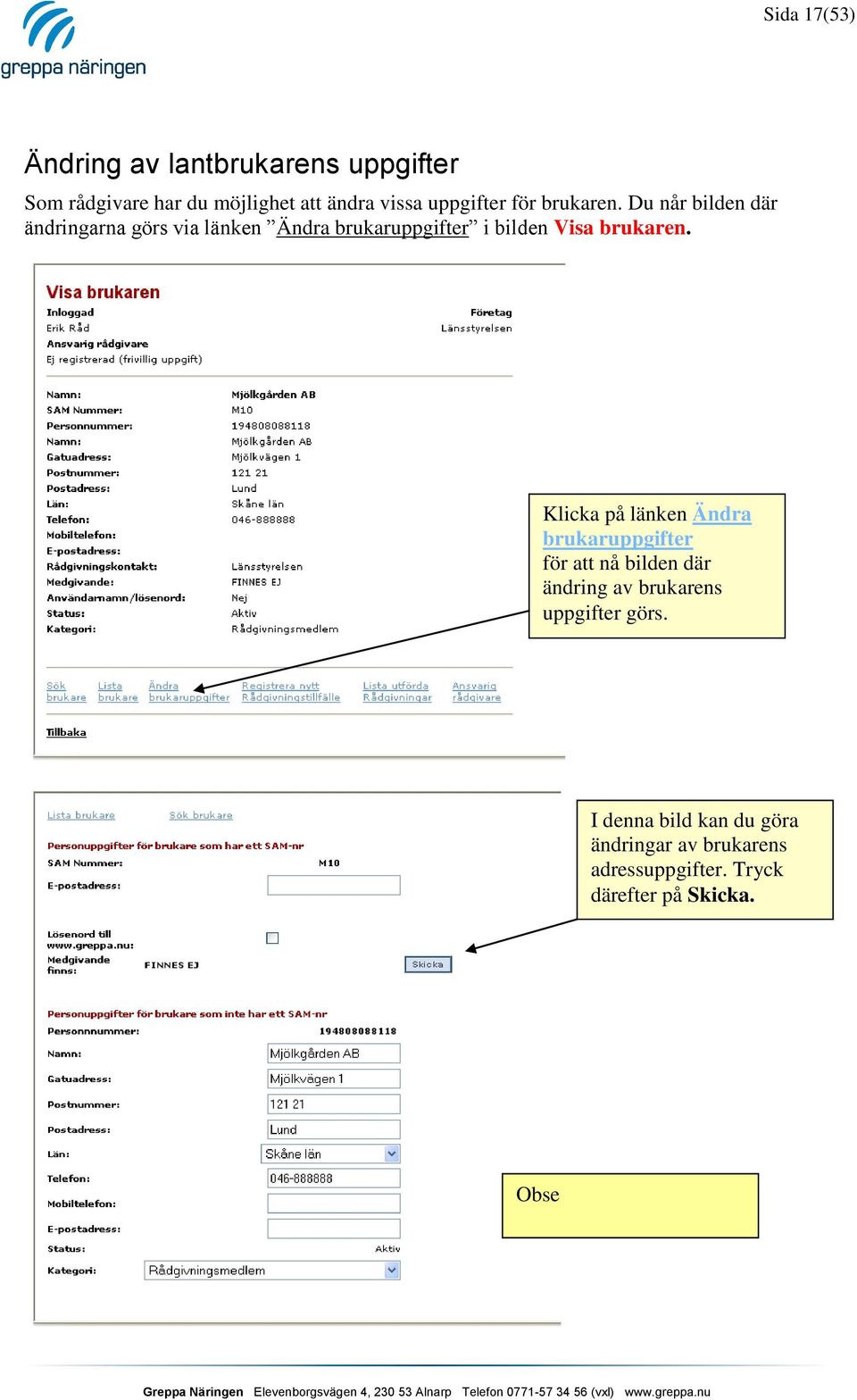 Du når bilden där ändringarna görs via länken Ändra brukaruppgifter i bilden Visa brukaren.