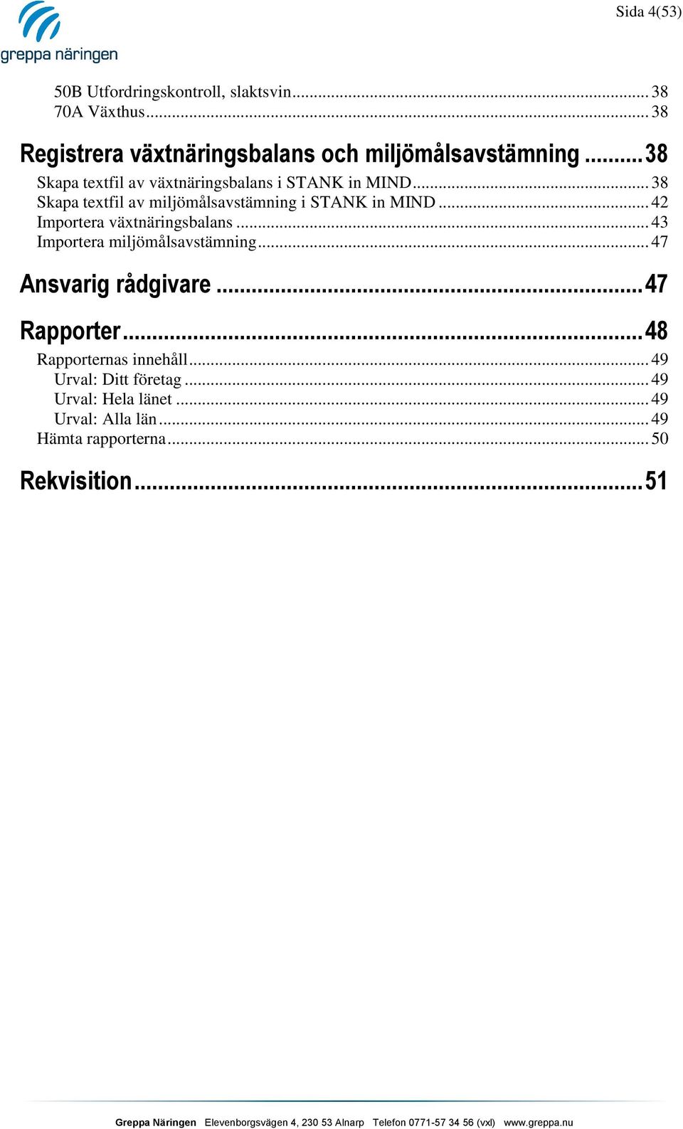 .. 42 Importera växtnäringsbalans... 43 Importera miljömålsavstämning... 47 Ansvarig rådgivare... 47 Rapporter.