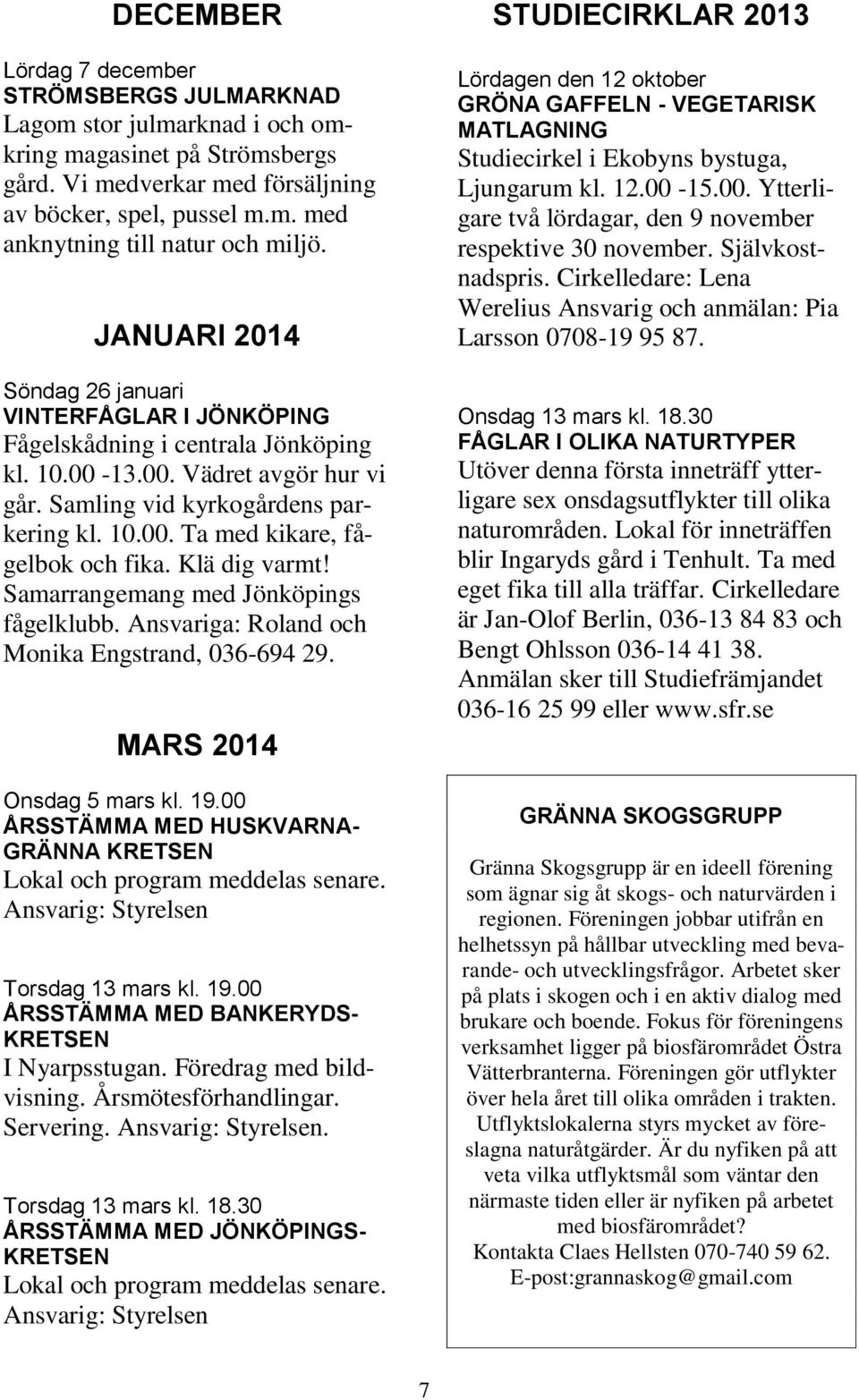 Klä dig varmt! Samarrangemang med Jönköpings fågelklubb. Ansvariga: Roland och Monika Engstrand, 036-694 29. MARS 2014 Onsdag 5 mars kl. 19.