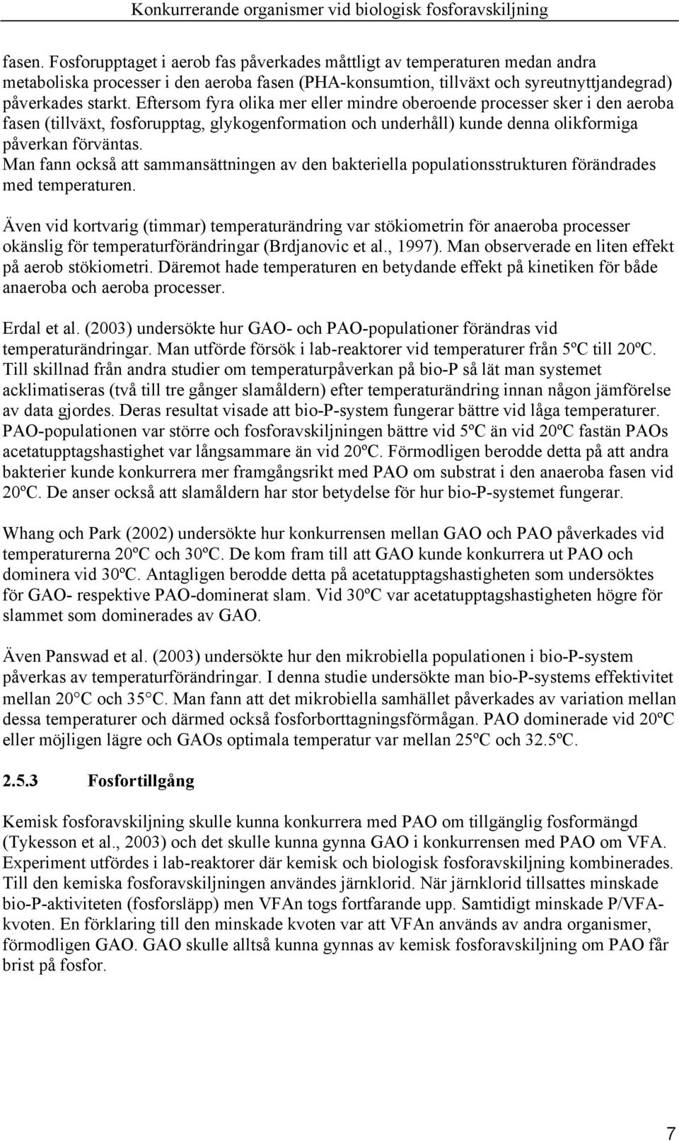 Man fann också att sammansättningen av den bakteriella populationsstrukturen förändrades med temperaturen.