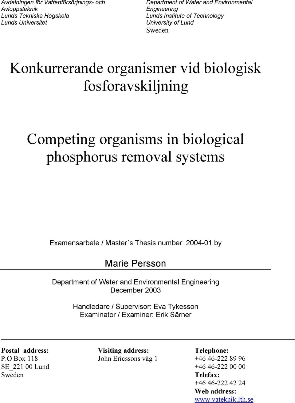 number: 2004-01 by Marie Persson Department of Water and Environmental Engineering December 2003 Handledare / Supervisor: Eva Tykesson Examinator / Examiner: Erik Särner Postal