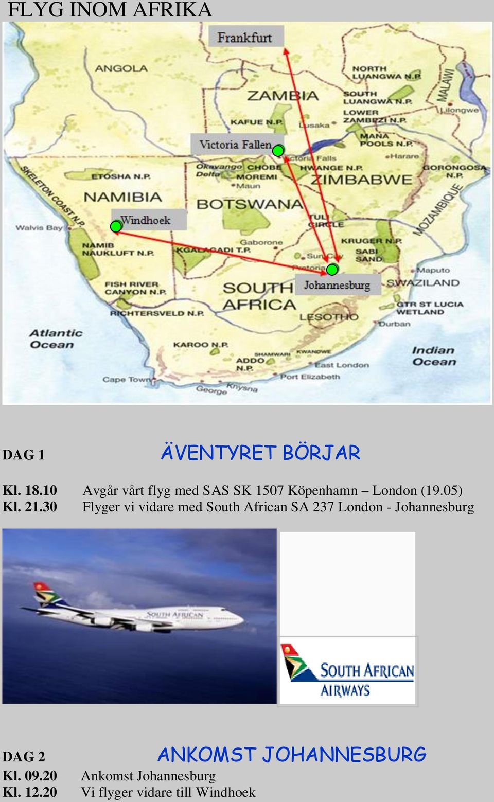 30 Flyger vi vidare med South African SA 237 London - Johannesburg