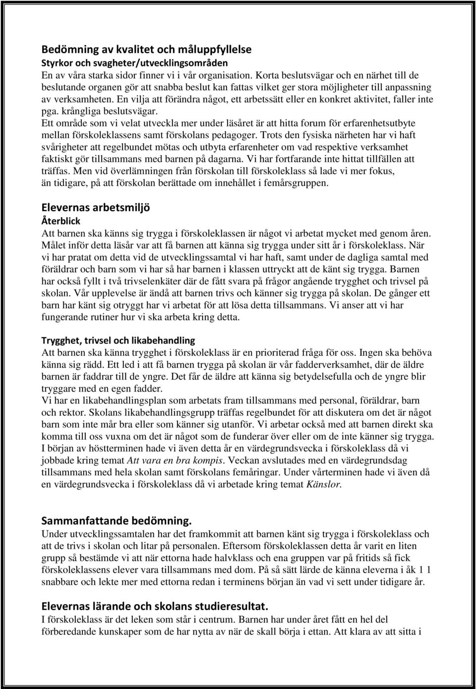 En vilja att förändra något, ett arbetssätt eller en konkret aktivitet, faller inte pga. krångliga beslutsvägar.