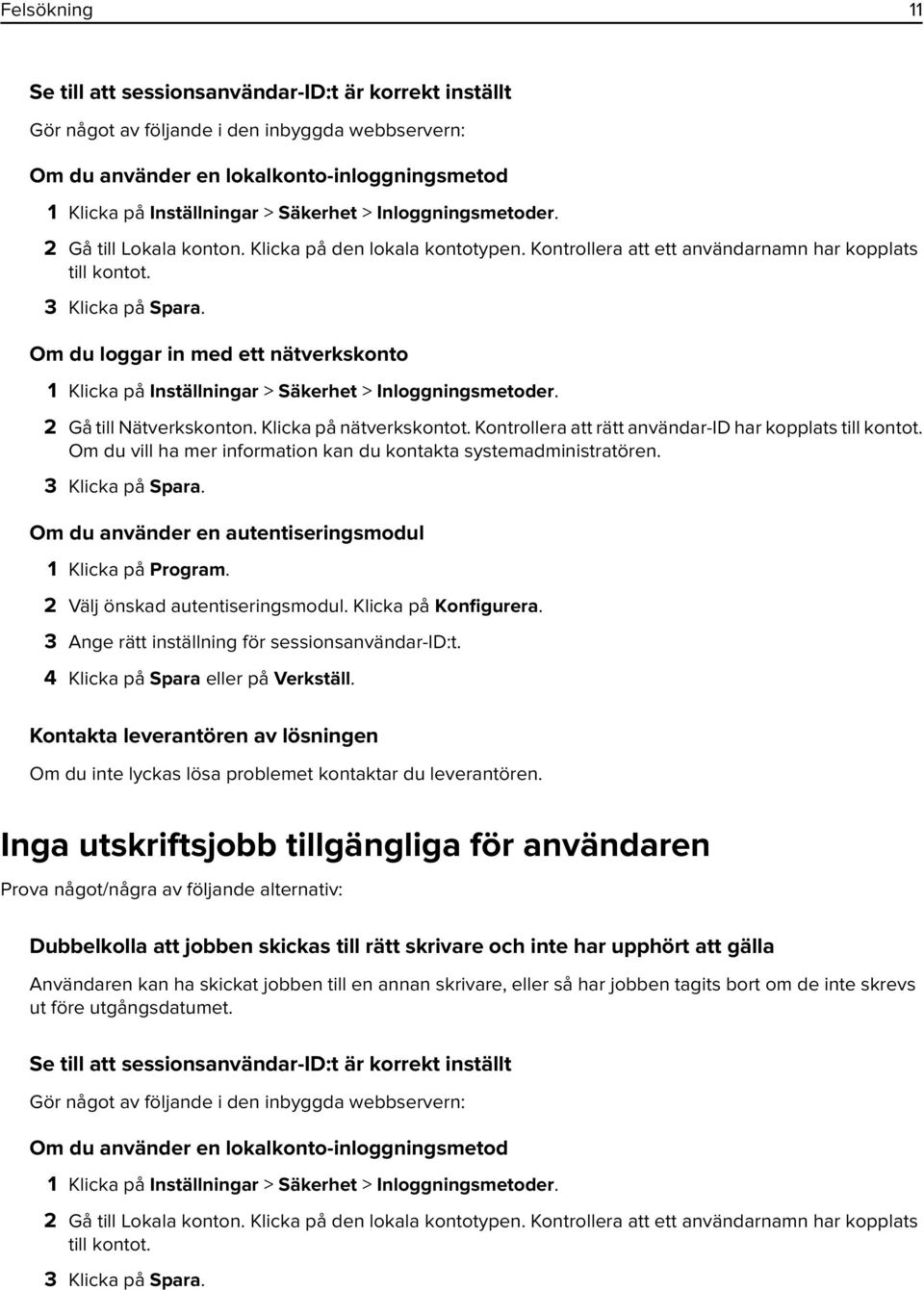 Om du loggar in med ett nätverkskonto 1 Klicka på Inställningar > Säkerhet > Inloggningsmetoder. 2 Gå till Nätverkskonton. Klicka på nätverkskontot.