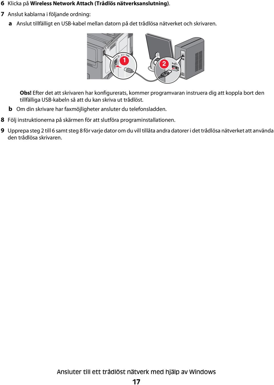 Efter det att skrivaren har konfigurerats, kommer programvaran instruera dig att koppla bort den tillfälliga USB-kabeln så att du kan skriva ut trådlöst.