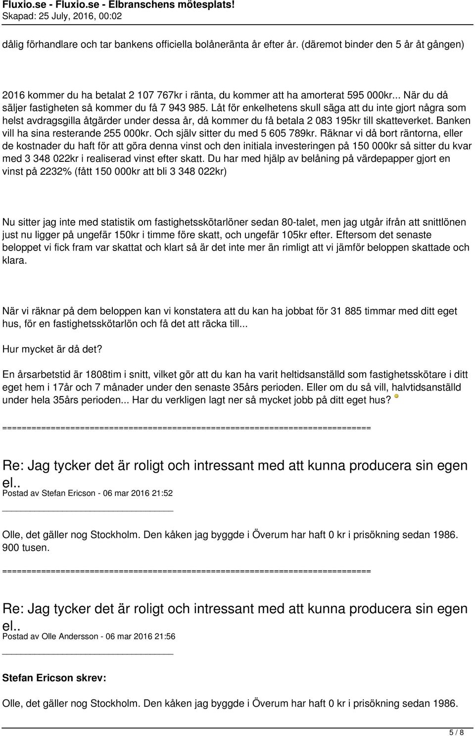 Låt för enkelhetens skull säga att du inte gjort några som helst avdragsgilla åtgärder under dessa år, då kommer du få betala 2 083 195kr till skatteverket. Banken vill ha sina resterande 255 000kr.