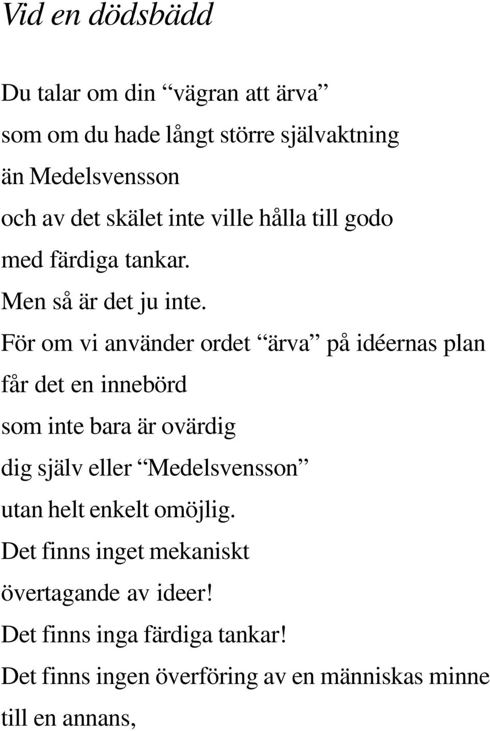 För om vi använder ordet ärva på idéernas plan får det en innebörd som inte bara är ovärdig dig själv eller Medelsvensson