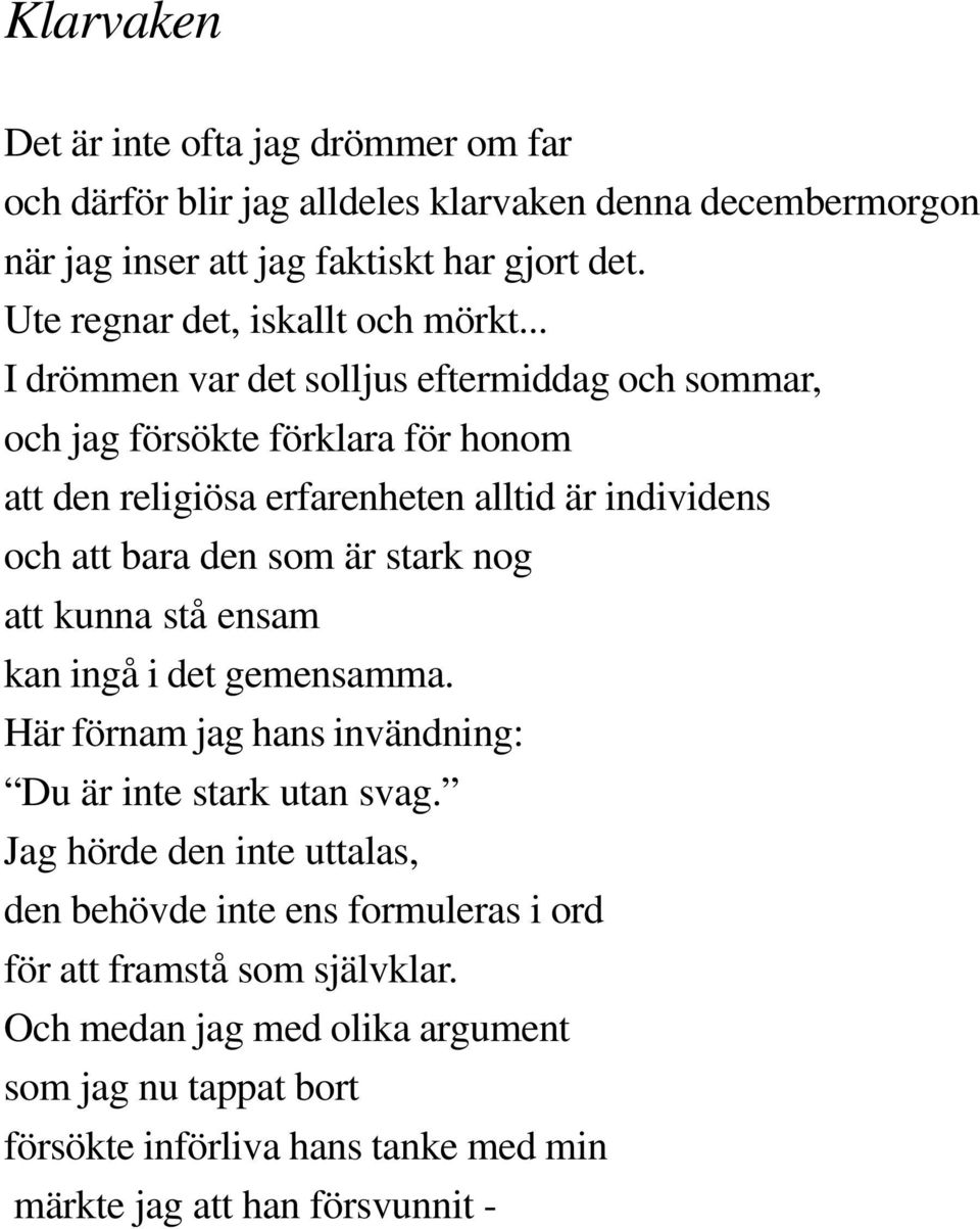 .. I drömmen var det solljus eftermiddag och sommar, och jag försökte förklara för honom att den religiösa erfarenheten alltid är individens och att bara den som är stark