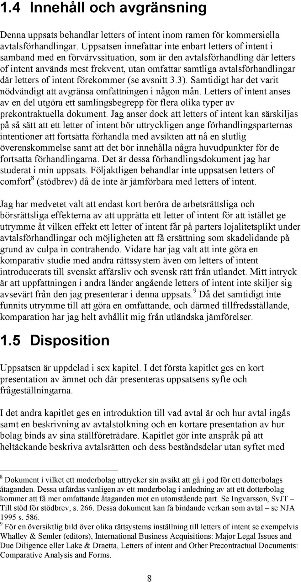 avtalsförhandlingar där letters of intent förekommer (se avsnitt 3.3). Samtidigt har det varit nödvändigt att avgränsa omfattningen i någon mån.