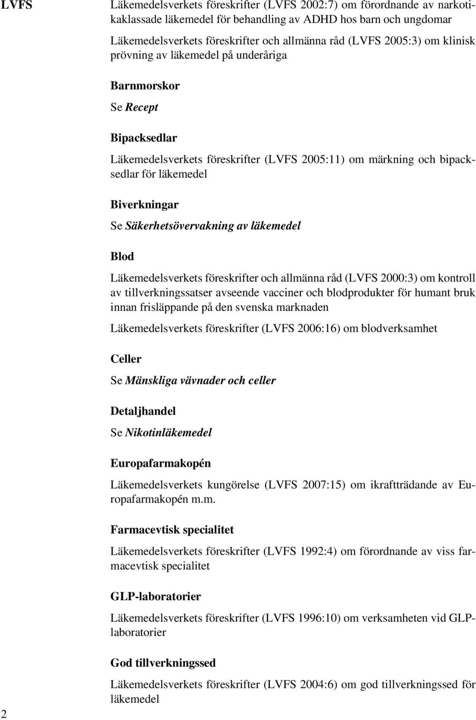 Säkerhetsövervakning av läkemedel Blod Läkemedelsverkets föreskrifter och allmänna råd (LVFS 2000:3) om kontroll av tillverkningssatser avseende vacciner och blodprodukter för humant bruk innan