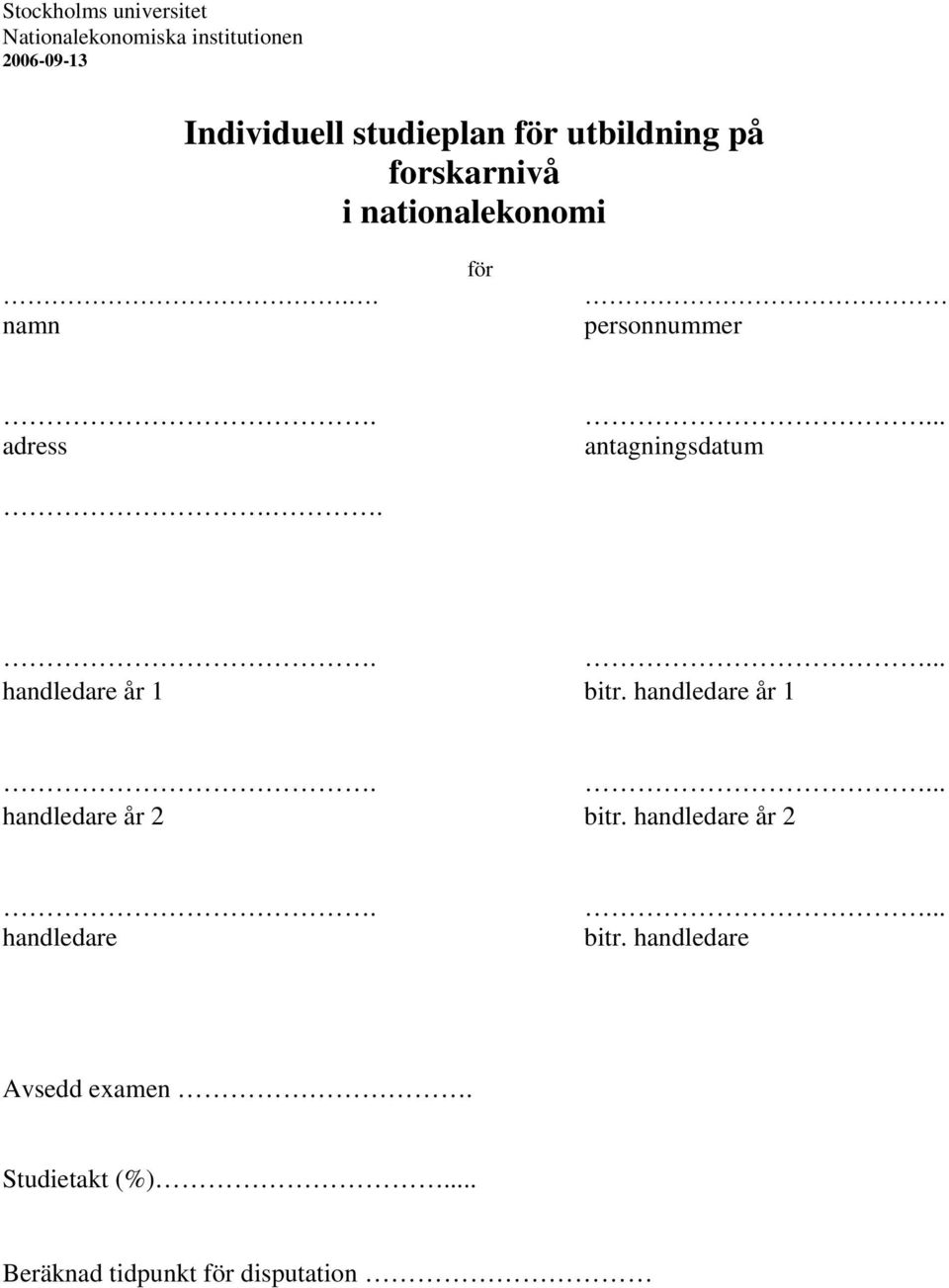 ... handledare år 1 bitr. handledare år 1.... handledare år 2 bitr. handledare år 2. handledare... bitr. handledare Avsedd examen.