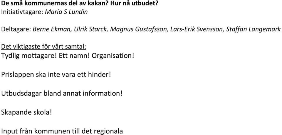 Gustafsson, Lars Erik Svensson, Staffan Langemark Tydlig mottagare! Ett namn!