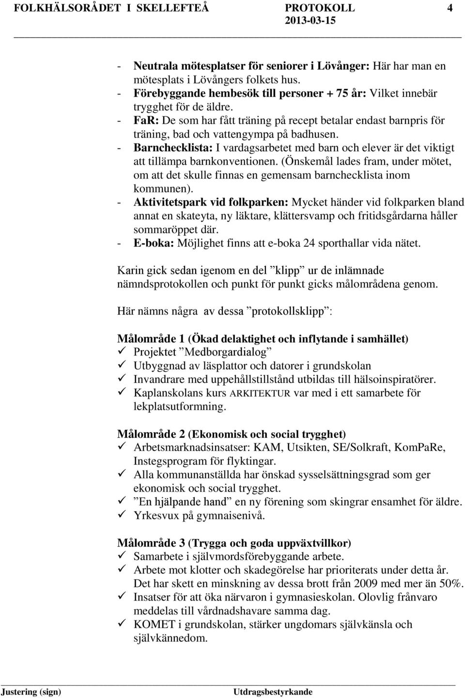 - Barnchecklista: I vardagsarbetet med barn och elever är det viktigt att tillämpa barnkonventionen.