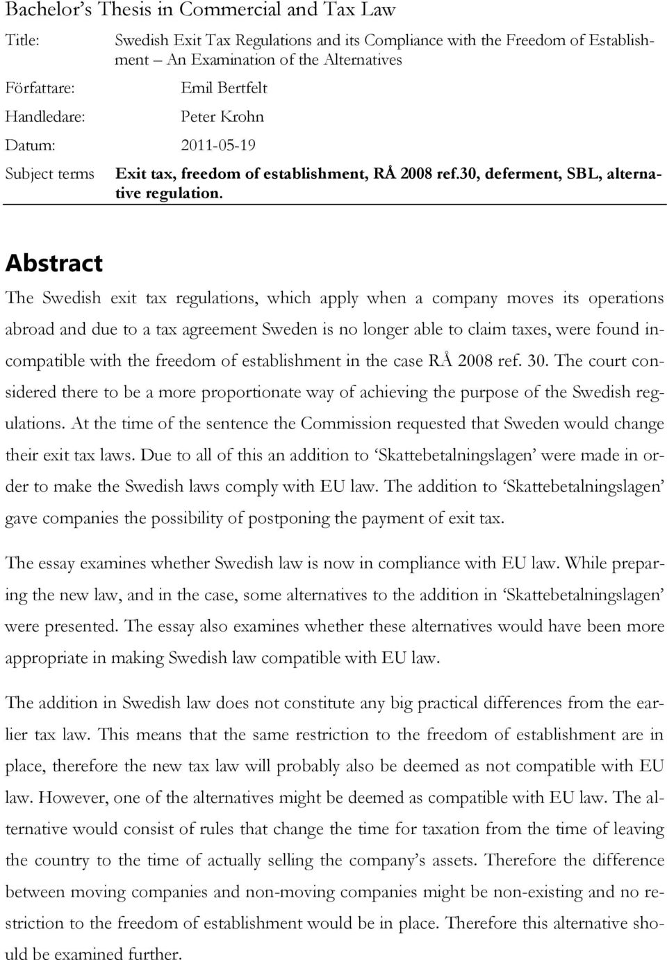 Abstract The Swedish exit tax regulations, which apply when a company moves its operations abroad and due to a tax agreement Sweden is no longer able to claim taxes, were found incompatible with the