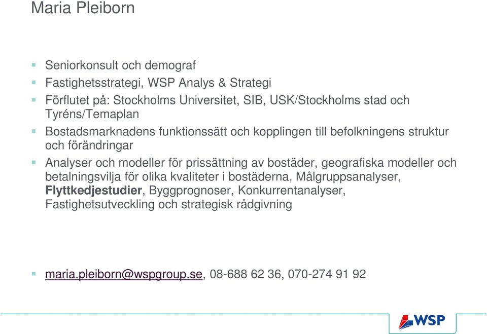 och modeller för prissättning av bostäder, geografiska modeller och betalningsvilja för olika kvaliteter i bostäderna, Målgruppsanalyser,