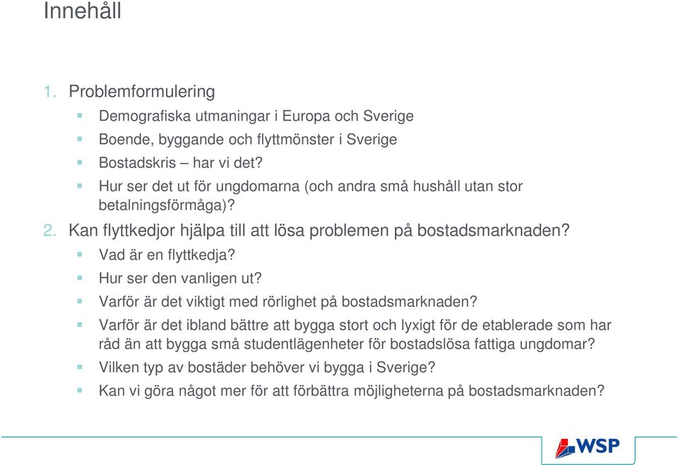 Vad är en flyttkedja? Hur ser den vanligen ut? Varför är det viktigt med rörlighet på bostadsmarknaden?