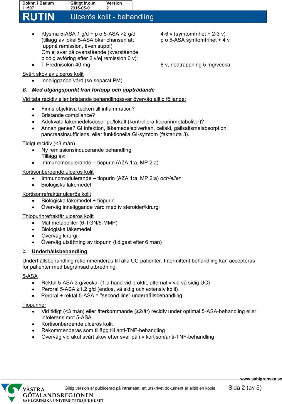 Med utgångspunkt från förlopp och uppträdande Vid täta recidiv eller bristande behandlingssvar överväg alltid följande: Finns objektiva tecken till inflammation? Bristande compliance?