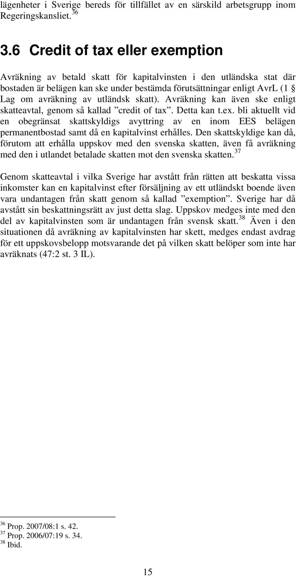 utländsk skatt). Avräkning kan även ske enligt skatteavtal, genom så kallad credit of tax. Detta kan t.ex.