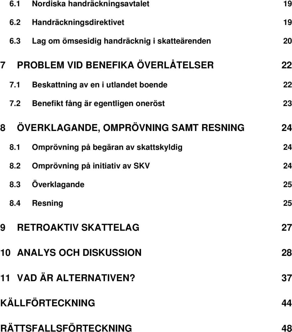 1 Beskattning av en i utlandet boende 22 7.2 Benefikt fång är egentligen oneröst 23 8 ÖVERKLAGANDE, OMPRÖVNING SAMT RESNING 24 8.