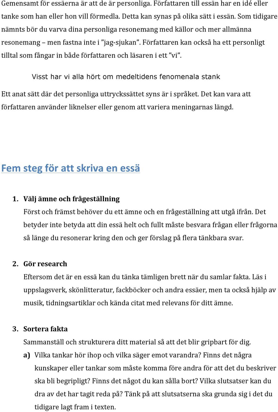 Författaren kan också ha ett personligt tilltal som fångar in både författaren och läsaren i ett vi.