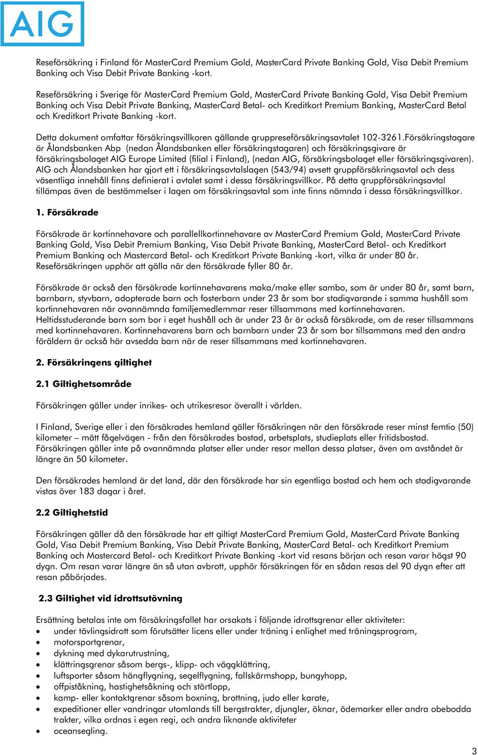 MasterCard Betal och Kreditkort Private Banking -kort. Detta dokument omfattar försäkringsvillkoren gällande gruppreseförsäkringsavtalet 102-3261.