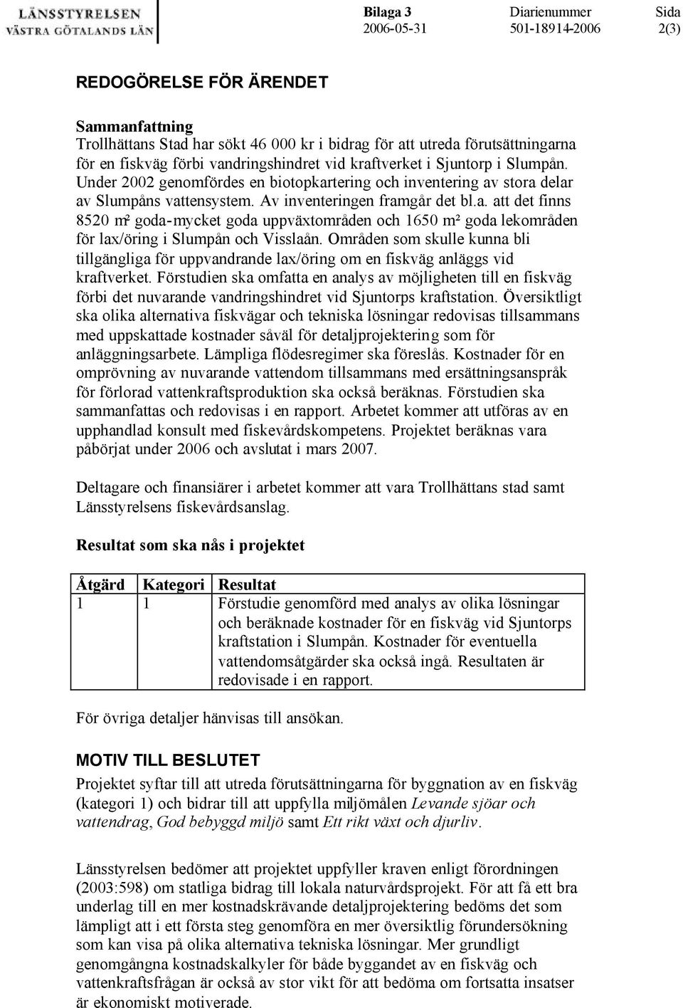 Områden som skulle kunna bli tillgängliga för uppvandrande lax/öring om en fiskväg anläggs vid kraftverket.