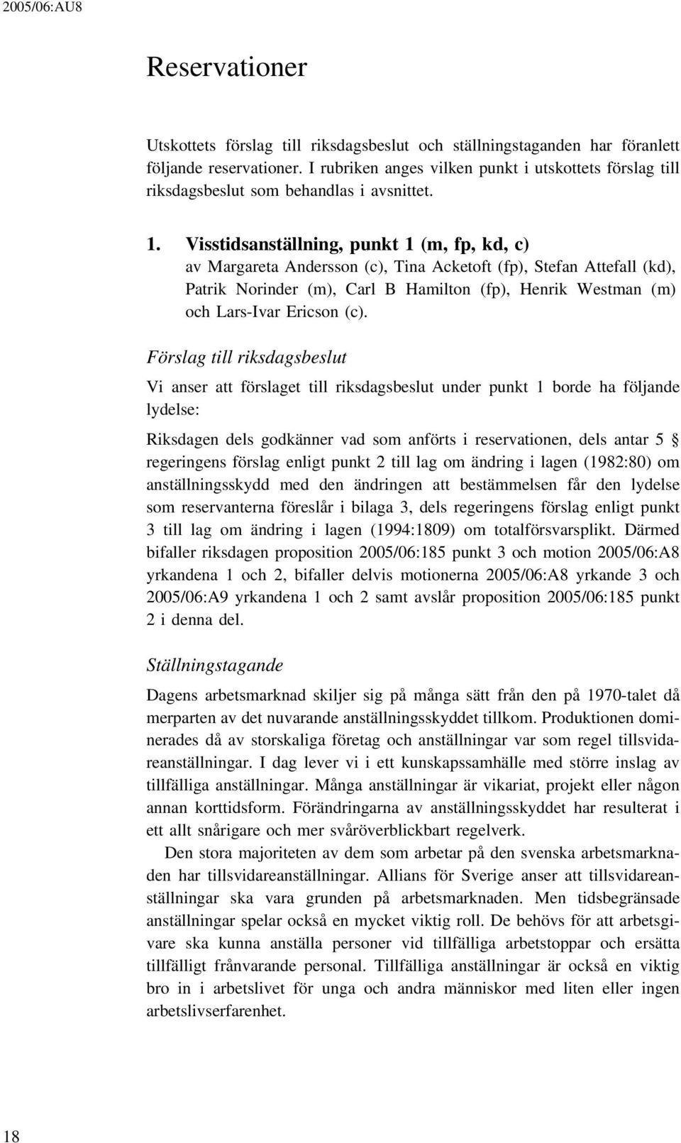 Visstidsanställning, punkt 1 (m, fp, kd, c) av Margareta Andersson (c), Tina Acketoft (fp), Stefan Attefall (kd), Patrik Norinder (m), Carl B Hamilton (fp), Henrik Westman (m) och Lars-Ivar Ericson